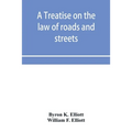 A treatise on the law of roads and streets - Paperback