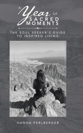 A Year of Sacred Moments: The Soul Seeker's Guide to Inspired Living - Hardcover