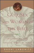 God, Sex and Women of the Bible: Discovering Our Sensual, Spiritual Selves - Paperback