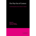 The Play Out of Context: Transferring Plays from Culture to Culture - Hardcover