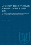 Lieutenant Zagoskin's Travels in Russian America 1842-1844: The First Ethnographic and Geographic Investigations in the Yukon and Kuskokwim Valleys of - Paperback