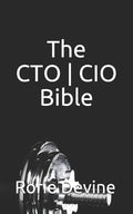 The CTO ] CIO Bible: The Mission Objectives Strategies And Tactics Needed To Be A Super Successful CTO ] CIO - Paperback