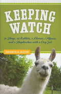 Keeping Watch: 30 Sheep, 24 Rabbits, 2 Llamas, 1 Alpaca, and a Shepherdess with a Day Job - Paperback