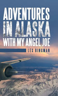Adventures in Alaska with My Angel Joe - Hardcover