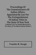 Proceedings Of The Commissioners Of Indian Affairs, Appointed By Law For The Extinguishment Of Indian Titles In The State Of New York: Published From - Paperback