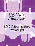 100 Days Challenge 100 Challenges Tracker: Tracker For 100 Days Challenges: Dieting, Quit Smoking, Exercising, Walking, Meditation, Prayer, Gratitude - Paperback