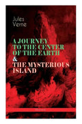 A JOURNEY TO THE CENTER OF THE EARTH & THE MYSTERIOUS ISLAND (Illustrated): Lost World Classics - A Thrilling Saga of Wondrous Adventure, Mystery and - Paperback