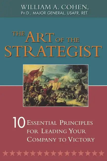 The Art of the Strategist: 10 Essential Principles for Leading Your Company to Victory - Paperback