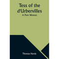 Tess of the d'Urbervilles: A Pure Woman - Paperback