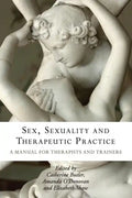 Sex, Sexuality and Therapeutic Practice: A Manual for Therapists and Trainers - Paperback