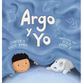 Argo y Yo: Una historia sobre tener miedo y encontrar protección, amor y un hogar - Hardcover
