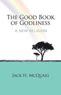 The Good Book of Godliness: A New Religion - Paperback