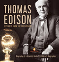 Thomas Edison: Getting to Know the True Wizard Biography of a Scientist Grade 5 Children's Biographies - Hardcover