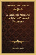 A Scientific Man and the Bible a Personal Testimony - Paperback