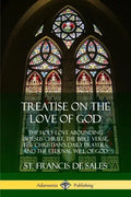 Treatise on the Love of God: The Holy Love Abounding in Jesus Christ, the Bible Verse, the Christian's Daily Prayers, and the Eternal Will of God ( - Paperback