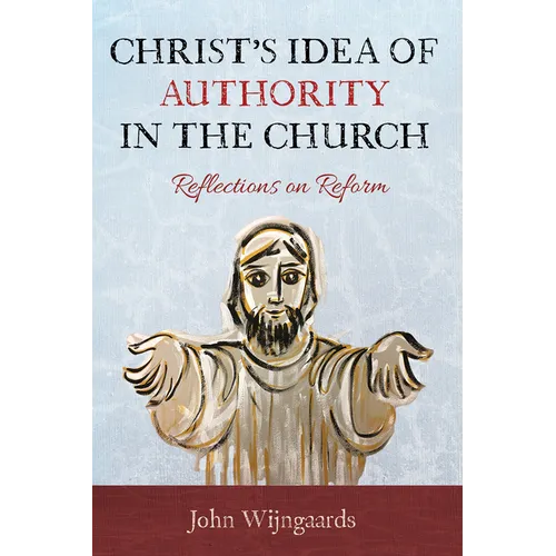 Christ's Idea of Authority in the Church: Reflections on Reform - Hardcover