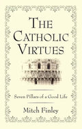 The Catholic Virtues - Paperback