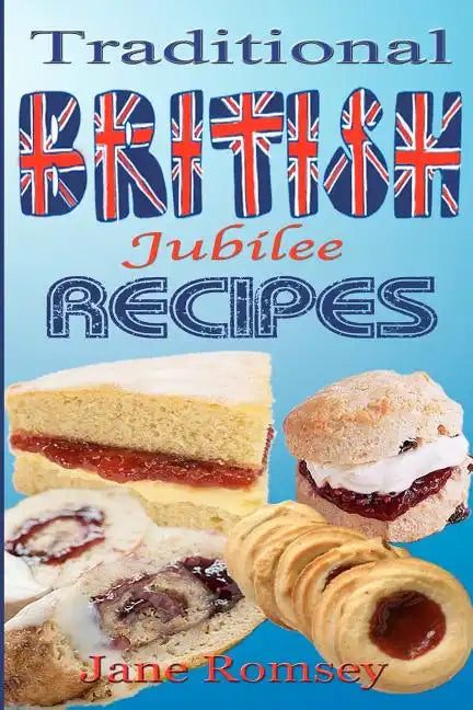 Traditional British Jubilee Recipes.: Mouthwatering recipes for traditional British cakes, puddings, scones and biscuits. 78 recipes in total. - Paperback