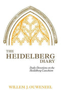 The Heidelberg Diary: Daily Devotions on the Heidelberg Catechism - Paperback