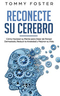 Reconecte su Cerebro: Cómo Hackear su Mente para Dejar de Pensar Demasiado, Reducir la Ansiedad y Mejorar su Vida - Paperback