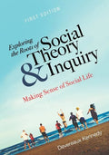 Exploring the Roots of Social Theory and Inquiry: Making Sense of Social Life - Paperback