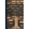 Genealogy of John M. Coulter of Southwest Arkansas; Compiled by Maude Graves Coulter. - Hardcover