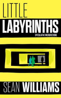 Little Labyrinths: Speculative Microfictions - Paperback
