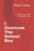I Overtook The School Bus: Growing up in the fifties and sixties - Paperback