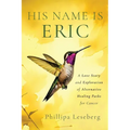 His Name is Eric: A Love Story & Exploration of Alternative Healing Paths for Cancer - Paperback