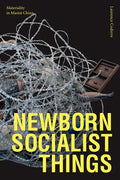Newborn Socialist Things: Materiality in Maoist China - Paperback