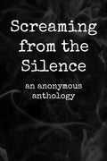 Screaming from the Silence: an anonymous anthology - Paperback