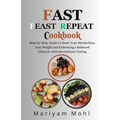 Fast Feast Repeat Cookbook: Step-by-Step Guide to Reset Your Metabolism, Lose Weight and Embracing a Balanced Lifestyle with Intermittent Fasting. - Paperback