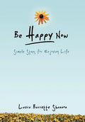 Be Happy Now: Simple Steps for Enjoying Life - Hardcover