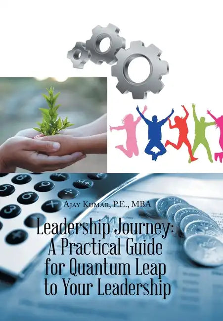 Leadership Journey: a Practical Guide for Quantum Leap to Your Leadership - Hardcover