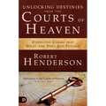 Unlocking Destinies from the Courts of Heaven: Dissolving Curses That Delay and Deny Our Futures - Paperback