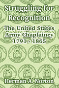 Struggling for Recognition: The United States Army Chaplaincy 1791 - 1865 - Paperback