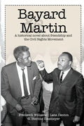 Bayard and Martin: A Historical Novel About a Friendship and the Civil Rights Movement - Paperback