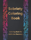 Sobriety Coloring Book: Coloring Book for Addiction Recovery, Feeling Good and Moving On With Your Life - 8.5 " x 11 ",100 pages - Paperback