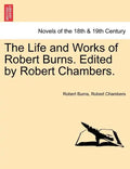 The Life and Works of Robert Burns. Edited by Robert Chambers. - Paperback