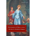 The Greatest of These is Love: The Life of St. Elizabeth of Hungary - Paperback