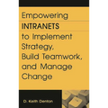 Empowering Intranets to Implement Strategy, Build Teamwork, and Manage Change - Hardcover