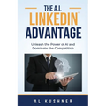The A.I. Linkedin Advantage: Unleash the Power of AI and Dominate the Competition - Paperback