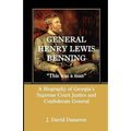 General Henry Lewis Benning: This Was a Man, a Biography of Georgia's Supreme Court Justice and Confederate General - Paperback