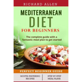 Mediterranean Diet for Beginners: The complete guide and a fantastic meal plan to get started - Paperback