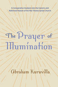 The Prayer of Illumination: A Comparative Analysis Into the Eastern and Reformed Nature of the Mar Thoma Syrian Church - Paperback