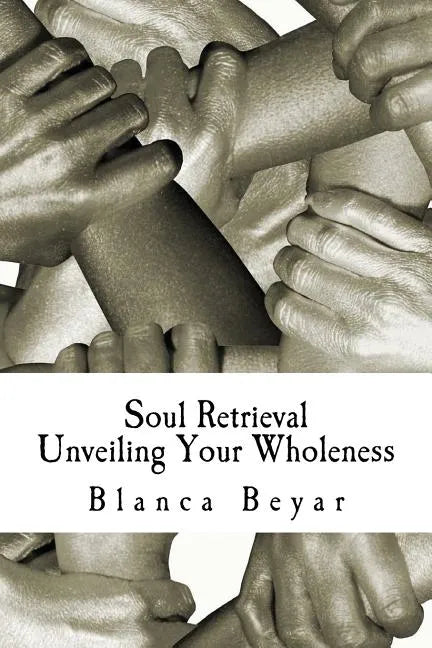 Soul Retrieval: Unveiling Your Wholeness - Paperback