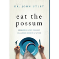 Eat The Possum: Conquering Life's Toughest Challenges One Bite At A Time - Hardcover