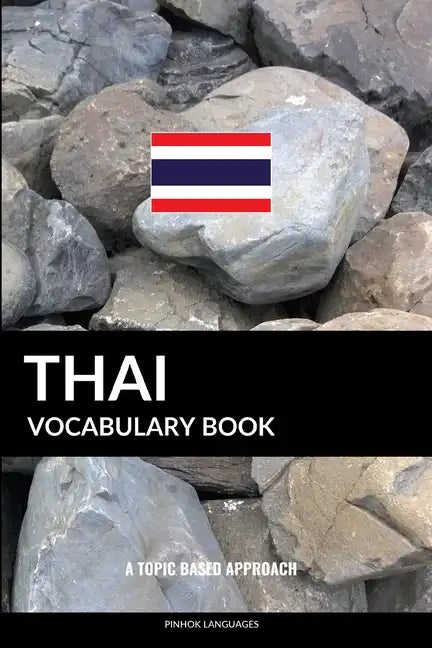 Thai Vocabulary Book: A Topic Based Approach - Paperback
