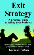 Exit Strategy: A practical guide to selling your business - How to sell a company for the best price and ride into the sunset - Paperback