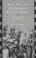 Race, War, and the Cinematic Myth of America: Dust That Never Settles - Hardcover